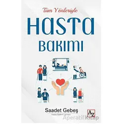 Tüm Yönleriyle Hasta Bakımı - Saadet Gebeş - Az Kitap