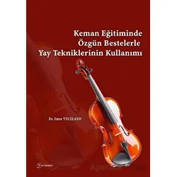 Keman Eğitiminde Özgün Bestelerle Yay Tekniklerinin Kullanımı - Emre Yüceland - Fenomen Yayıncılık