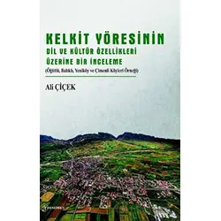 Kelkit Yöresinin Dil ve Kültür Özellikleri Üzerine Bir İnceleme - Ali Çiçek - Fenomen Yayıncılık