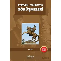 Atatürk - Vahdettin Görüşmeleri - Ali Ak - Astana Yayınları
