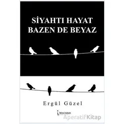 Siyahtı Hayat Bazen De Beyaz - Ergül Güzel - İkinci Adam Yayınları