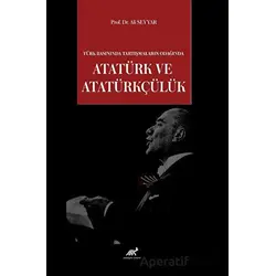 Türk Basınında Tartışmaların Odağında Atatürk ve Atatürkçülük