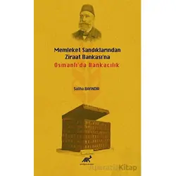 Memleket Sandıklarından Ziraat Bankasına Osmanlıda Bankacılık