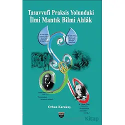 Tasavvufi Praksis Yolundaki İlmi Mantık Bilmi Ahlak - Orhan Karakuş - Bilgin Kültür Sanat Yayınları