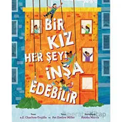 Bir Kız Her Şeyi İnşa Edebilir - Pat Zietlow Miller - Martı Çocuk Yayınları