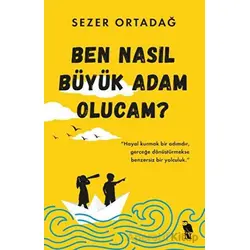 Ben Nasıl Büyük Adam Olucam? - Sezer Ortadağ - Nemesis Kitap