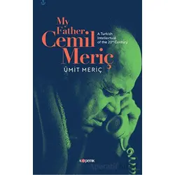 My Father, Cemil Meriç: A Turkish Intellectual of the 20th Century - Ümit Meriç - Kopernik Kitap