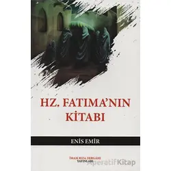 Hz. Fatıma’nın Kitabı - Enis Emir - İmam Rıza Dergahı Yayınları