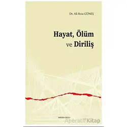 Hayat, Ölüm ve Diriliş - Ali Rıza Güneş - Ankara Okulu Yayınları
