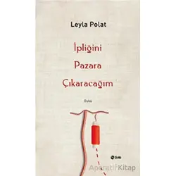 İpliğini Pazara Çıkaracağım - Leyla Polat - Şule Yayınları