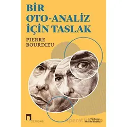 Bir Oto-Analiz İçin Taslak - Pierre Bourdieu - Dergah Yayınları
