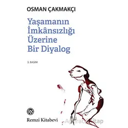 Yaşamanın İmkansızlığı Üzerine Bir Diyalog - Osman Çakmakçı - Remzi Kitabevi
