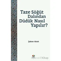 Taze Söğüt Dalından Düdük Nasıl Yapılır? - Şaban Abak - Karma Kitaplar