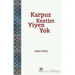 Karpuz Kestim Yiyen Yok - Şaban Abak - Karma Kitaplar