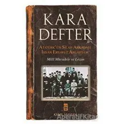 Kara Defter - Atatürkün Silah Arkadaşı İhsan Eryavuz Anlatıyor - İhsan Eryavuz - Timaş Yayınları