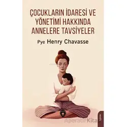 Çocukların İdaresi ve Yönetimi Hakkında Annelere Tavsiyeler - Pye Henry Chavasse - Dorlion Yayınları