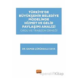 Türkiye’de Büyükşehir Belediye Modelinde Hizmet ve Gelir Paylaşımı Analizi: Ordu ve Trabzon Örneği