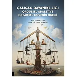 Çalışan Dayanıklılığı; Örgütsel Adalet ve Örgütsel Güvenin Önemi