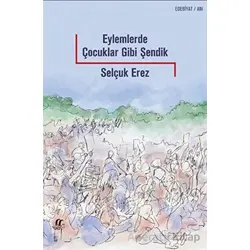 Eylemlerde Çocuklar Gibi Şendik - Selçuk Erez - Oğlak Yayıncılık