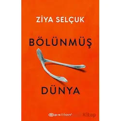 Bölünmüş Dünya - Ziya Selçuk - Epsilon Yayınevi