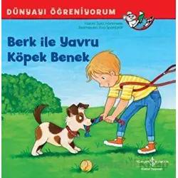 Berk ile Yavru Köpek Benek - Dünyayı Öğreniyorum - Susa Hammerle - İş Bankası Kültür Yayınları