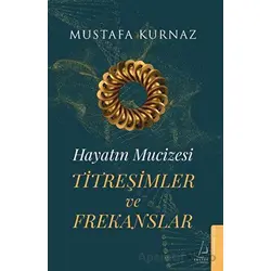 Hayatın Mucizesi Titreşimler ve Frekanslar - Mustafa Kurnaz - Destek Yayınları