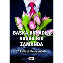 Başka Bir Adla Başka Bir Zamanda - Ali Yücel Yemişenözü - Tilki Kitap