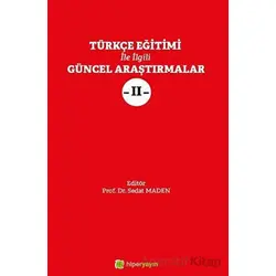 Türkçe Eğitimi İle İlgili Güncel Araştırmalar 2 - Sedat Maden - Hiperlink Yayınları