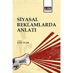 Siyasal Reklamlarda Anlatı - Aziz Uçak - Eğitim Yayınevi - Bilimsel Eserler
