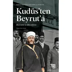 Kudüsten Beyruta - Hacı Emin el-Hüseyni - Ketebe Yayınları