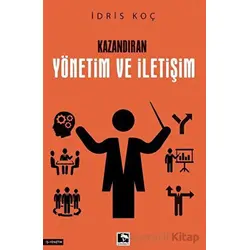 Kazandıran Yönetim ve İletişim - İdris Koç - Çınaraltı Yayınları