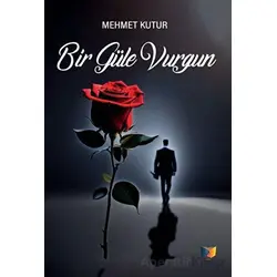 Bir Güle Vurgun - Mehmet Kutur - Ateş Yayınları