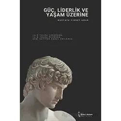 Güç, Liderlik Ve Yaşam Üzerine - Mustafa Fikret Uğur - İkinci Adam Yayınları