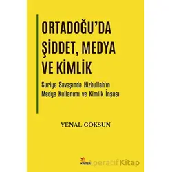 Ortadoğuda Şiddet, Medya ve Kimlik - Yenal Göksun - Kriter Yayınları