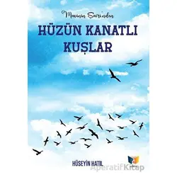 Hüzün Kanatlı Kuşlar - Hüseyin Hatıl - Ateş Yayınları