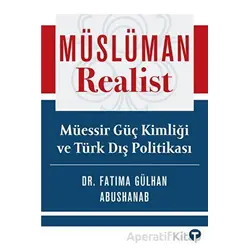 Müslüman Realist - Mu¨essir Gu¨ç Kimliği ve Tu¨rk Dış Politikası