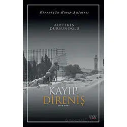 Direnişin Kayıp Anlatısı - Alptekin Dursunoğlu - YDY Yayınları