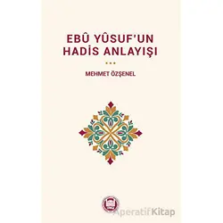 Ebu Yûsuf’un Hadis Anlayışı - Kolektif - Marmara Üniversitesi İlahiyat Fakültesi Vakfı