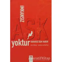İmkansız Aşk Yoktur Kararsız Aşık Vardır - Sertaç Şenbahçe - New Age Yayınları
