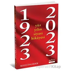1923 - 2023 Yüz Yılın Siyasi Hikayesi - Seyfi Öngider - Aykırı Yayınları