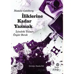 İliklerine Kadar Yazmak - Natalie Goldberg - Hep Kitap
