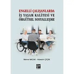 Engelli Çalışanlarda İş Yaşam Kalitesi ve Örgütsel Sosyalleşme - Hüseyin Çiçek - Gazi Kitabevi