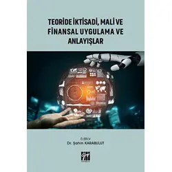 Teoride İktisadi, Mali ve Finansal Uygulama ve Anlayışlar - Şahin Karabulut - Gazi Kitabevi