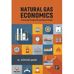 Natural Gas Economics In The Scope Of Long-Term Contracts Of Turkey - Göktuğ Şahin - Gazi Kitabevi