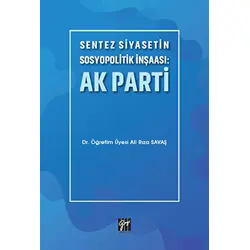 Sentez Siyasetin Sosyopolitik İnşaası: Ak Parti - Ali Rıza Savaş - Gazi Kitabevi