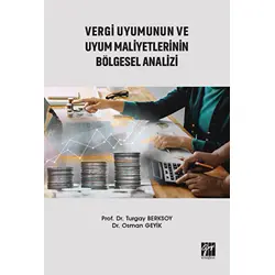 Vergi Uyumunun ve Uyum Maliyetlerinin Bölgesel Analizi - Osman Geyik - Gazi Kitabevi