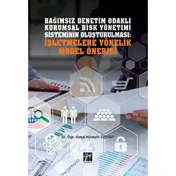 Bağımsız Denetim Odaklı Kurumsal Risk Yönetimi Sisteminin Oluşturulması: İşletmelere Yönelik Model Ö