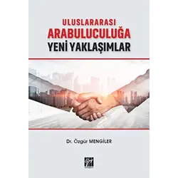 Uluslararası Arabuluculuğa Yeni Yaklaşımlar - Özgür Mengiler - Gazi Kitabevi