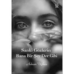 Sanki Gözlerin Bana Bir Şey Der Gibi - Adnan Uçkun - Luna Yayınları