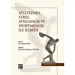 Atletizmin Stres, Atılganlık ve Sportmenlik İle İlişkisi - Engin Efek - Gazi Kitabevi